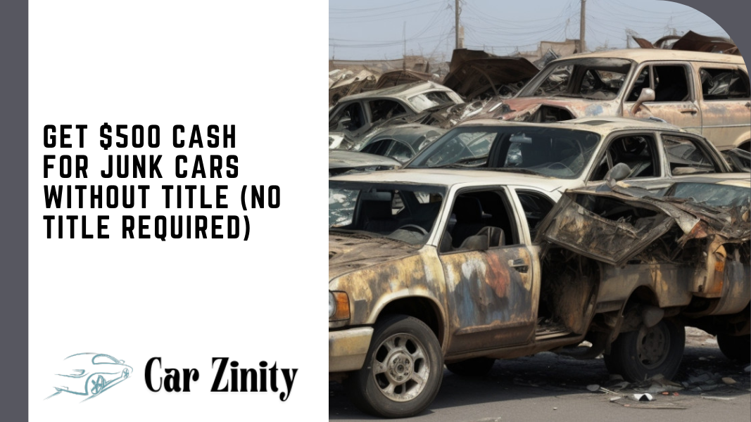 Get $500 Cash for Junk Cars Without Title