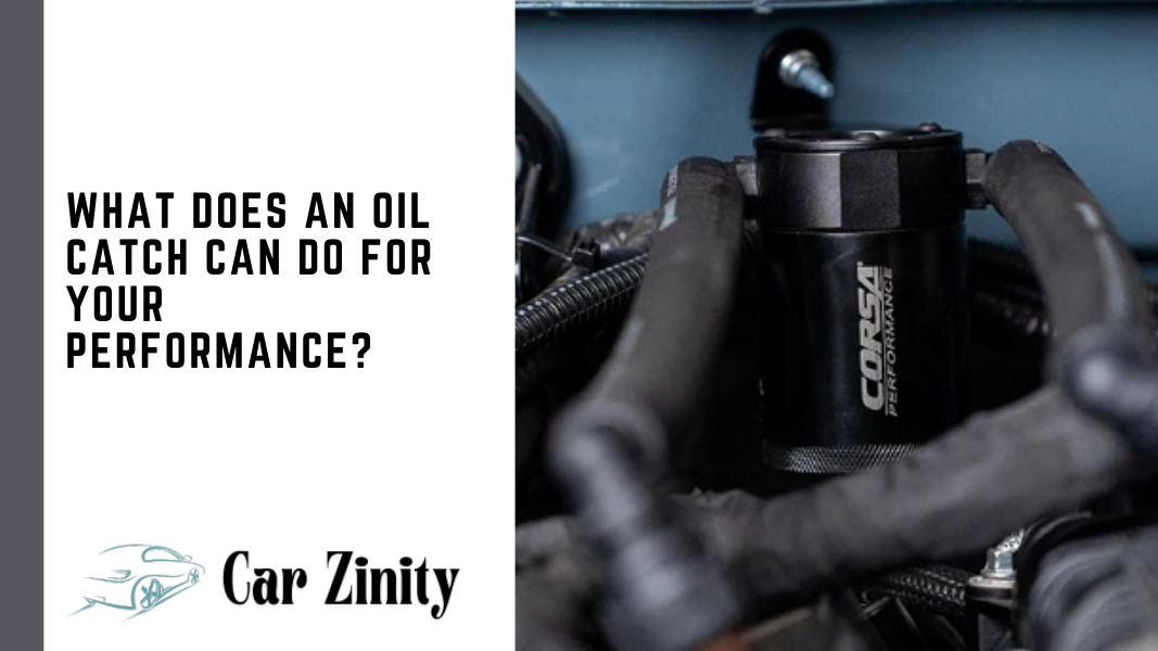 What Does an Oil Catch Can Do for Your Performance